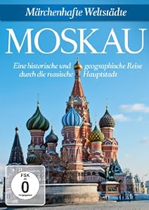 Moskau - Märchenhafte Weltstädte