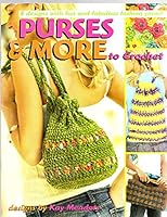 Purses & More to Crochet (Leisure Arts #4224) 1574868683 Book Cover