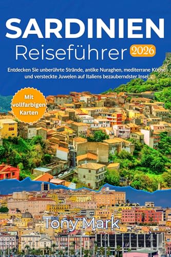 Sardinien Reiseführer 2026: Entdecken Sie unberührte Strände, antike Nuraghen, mediterrane Küche und versteckte Juwelen auf Italiens bezauberndster Insel