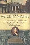 Millionaire : The Philanderer, Gambler, and Duelist Who Invented Modern Finance