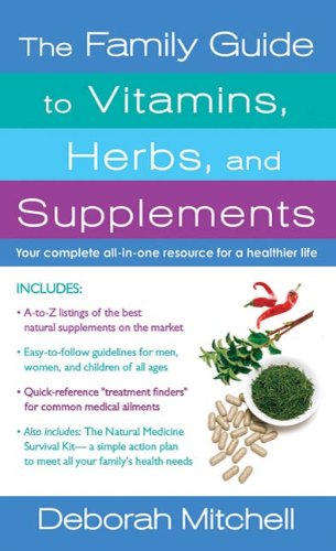 The Family Guide to Vitamins, Herbs, and Supplements: Your Complete All-In-One Resource for a Healthier Life (Healthy Home Library)