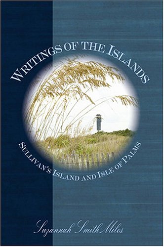 Writings of the Islands:: Sullivan's Island and Isle of Palms (American Chronicles)