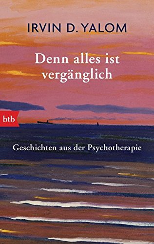 Denn alles ist vergänglich: Geschichten aus der Psychotherapie