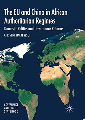The EU and China in African Authoritarian Regimes: Domestic Politics and Governance Reforms (Governance and Limited Statehood)