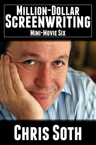 Million-Dollar Screenwriting: Mini-Movie Six (The Mini-Movie Method Book 6)