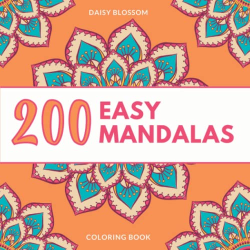 200 Easy Mandala Coloring Book: Simple Mandala Patterns for Adults, Teens, and Seniors for Stress Relief and Relaxation