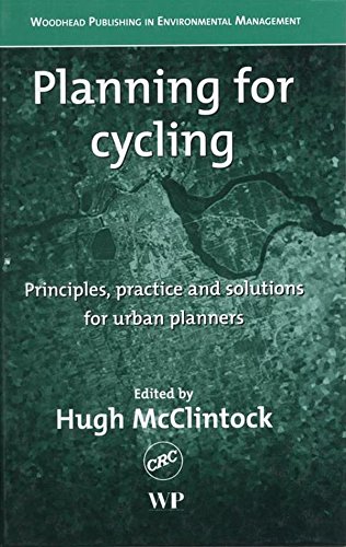 Planning for Cycling: Principles, Practice and Solutions for Urban Planners (Woodhead Publishing in Environmental Management)