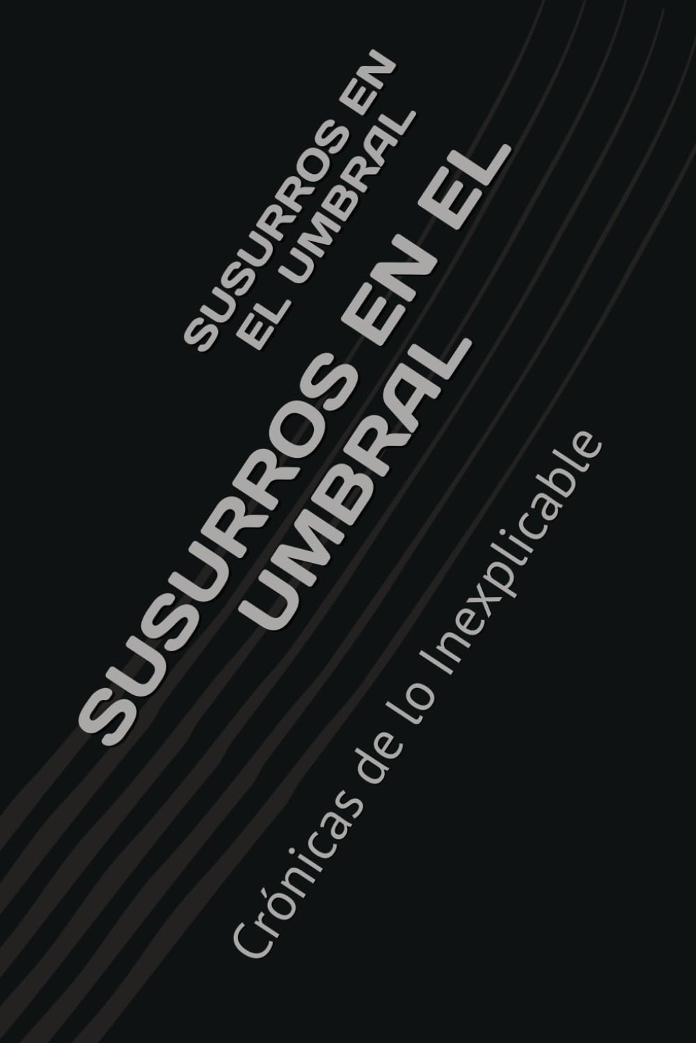 SUSURROS EN EL UMBRAL: Crónicas de lo Inexplicable
