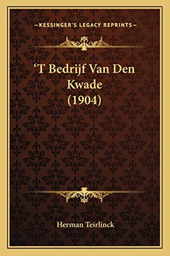 'T Bedrijf Van Den Kwade (1904) (Dutch Edition)