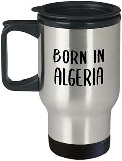 Born in Algeria Travel Mug Insulated Coffee Tumbler - Tourist Travel Country Adventure Vacation Long Distance Going Away Vacay Algerian Abroad Funny Cute Gag Gifts Idea