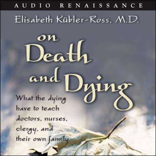 On Death and Dying: What the Dying Have to Teach Doctors, Nurses, Clergy, and Their Own Family On Death and Dying: What the Dying Have to Teach Doctors, Nurses, Clergy, and Their Own Family