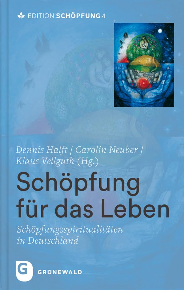Schöpfung für das Leben: Schöpfungsspiritualitäten in Deutschland im Dialog (Edition Schöpfung)