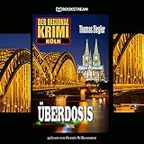  Überdosis - Der Regional-Krimi Köln (Ungekürzt)