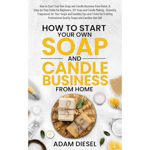 How to Start Your Own Soap and Candle Business from Home :A Step-by-Step Guide for Beginners, DIY Soap and Candle Making , Choosing Fragrances for Your Soaps and Candles,Tips and Tricks for Crafting by Adam Diesel episode artwork