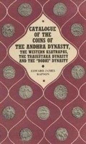 Catalogue Of The Coins Of The Andhra Dynasty, The Western Ksatrapas, The Traikutaka Dynasty And The "Bodhi" Dynasty      Hardcover