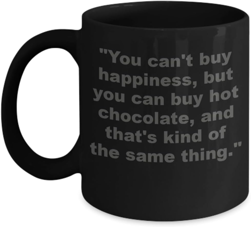 You cant buy happiness but you can buy hot chocolate black mug,