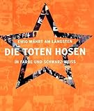  Ewig währt am längsten. Die Toten Hosen in Farbe und Schwarz-Weiss: 20 Jahre lang DTH in Farbe und Schwarz-Weiss