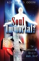 Is Your Soul Immortal?: [The Certainty of Life After Death-- When? 0974408247 Book Cover