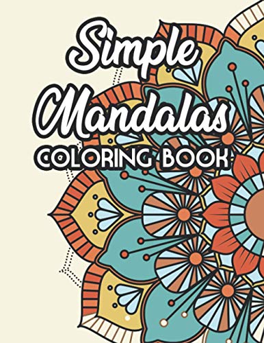 Simple Mandalas Coloring Book: Relaxing Large Print Mandalas To Color For Women, Easy Patterns And Designs Coloring Sheets