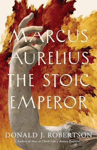 Marcus Aurelius: The Stoic Emperor (Ancient Lives) by Donald Robertson