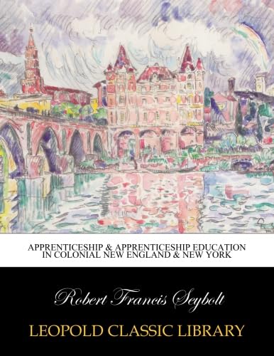 Apprenticeship & apprenticeship education in colonial New England & New York