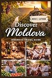 MOLDOVA TRAVEL GUIDE: Smart Planning, Honest Advice, Hidden Vineyards, Charming Villages and Cool Experiences