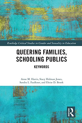 Queering Families, Schooling Publics: Keywords (Routledge Critical Studies in Gender and Sexuality in Education)      Kindle Edition