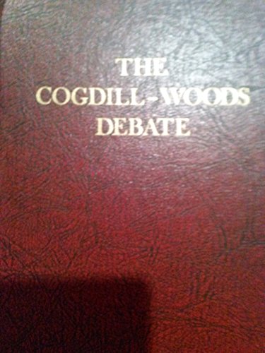 The Cogdill-Woods Debate: A Discussion on What ... B002DI2LJK Book Cover
