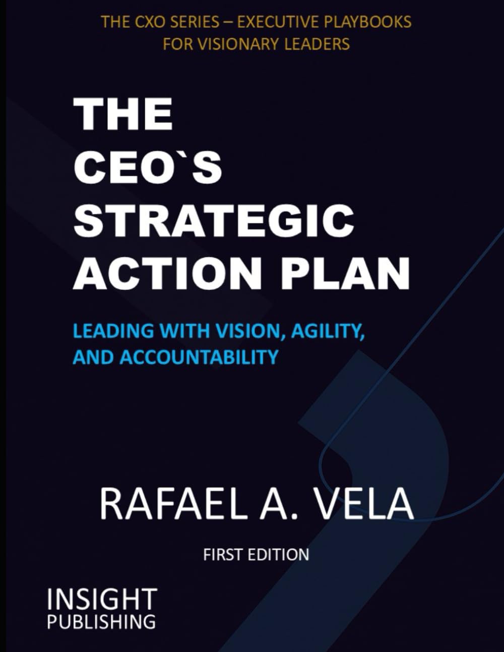 The CEO`s Strategic Action Plan: Leading with Vision, Agility, and Accountability (The CXO Series - Executive Playbooks for Visionary Leaders)