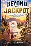 BEYOND THE JACKPOT: Understanding the Lottery, the Odds, the Money, and What Happens When You Win