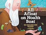 All Afloat on Noah's Boat: How Noah Saved God's Creatures