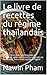 Le livre de recettes du régime thaïlandais: De délicieux plats traditionnels de Thaïlande selon des recettes originales et modernes. Nourriture rapide et légère