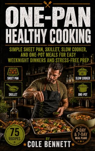 ONE-PAN HEALTHY COOKING: Simple Sheet Pan, Skillet, And Slow Cooker Meals For Easy Weeknight Dinners And Stress-Free Prep (BEAU LYONS KITCHEN Book 20)