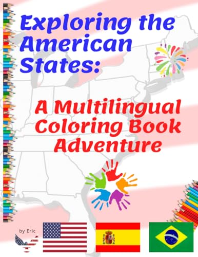 Exploring the American States: A Multilingual Coloring Book: Discovering America's States: Colorful Adventures and Trilingual Tales