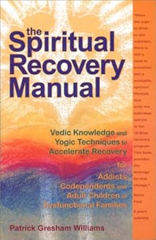 Paperback The Spiritual Recovery Manual: Vedic Knowledge and Yogic Techniques to Accelerate Recovery for Addicts, Codependents and Adult Children of Dysfunctional Families Book