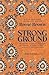 Strong Ground: The Lessons of Daring Leadership, the Tenacity of Paradox, and the Wisdom of the Human Spirit (English Edition)