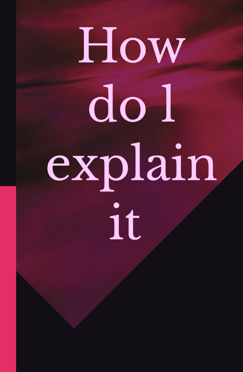 How do I explain it