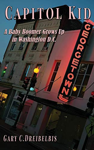 Capitol Kid: : A Baby Boomer Grows Up in Washington, D.C.