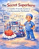 The Secret Superhero: A Toddler-Friendly Guide to Cardiovascular Perfusion