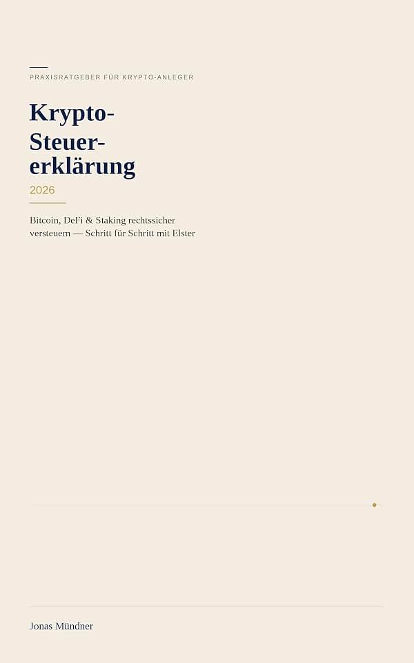 Krypto-Steuererklärung 2026: Bitcoin, DeFi & Staking rechtssicher versteuern – Schritt für Schritt mit Elster (German Edition)