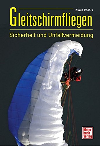 Gleitschirmfliegen: Sicherheit und Unfallvermeidung Gleitschirmfliegen: Sicherheit und Unfallvermeidung