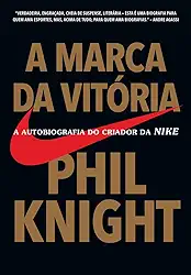 A marca da vitória: A autobiografia do criador da Nike