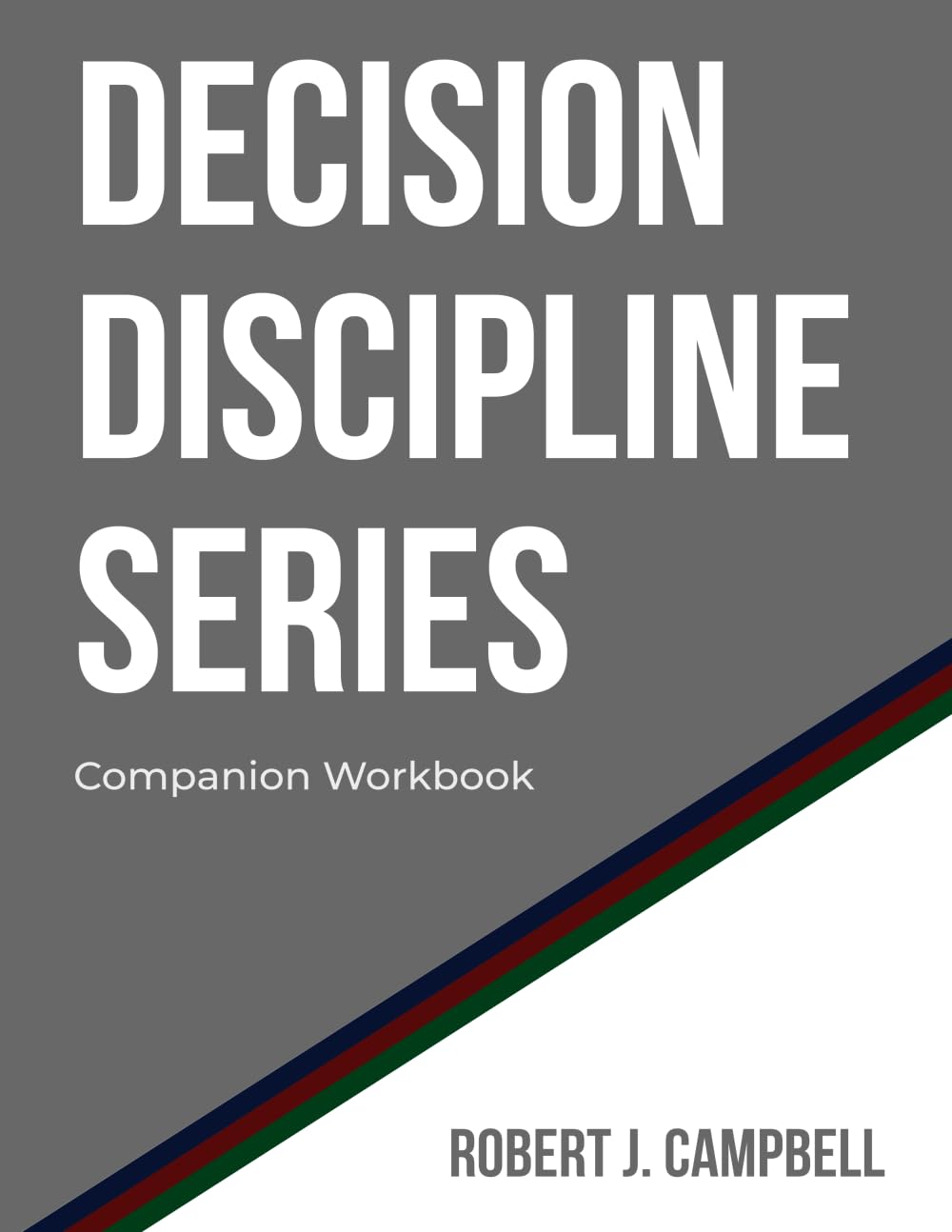 DECISION DISCIPLINE SERIES: Companion Workbook