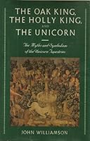 The Oak King, the Holly King and the Unicorn: The Myths and Symbolism of the Unicorn Tapestries 0060960329 Book Cover