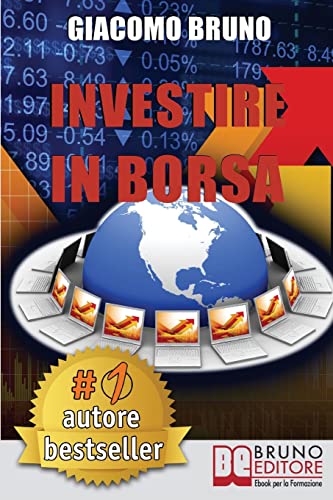 Investire In Borsa: Segreti e Investimenti per Guadagnare Denaro con il Trading Online (Italian Edition)