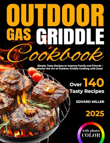 Outdoor Gas Griddle Cookbook: Simple, Tasty Recipes to Impress Fa...