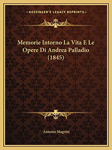 Memorie Intorno La Vita E Le Opere Di Andrea Palladio (1845) (Italian Edition)