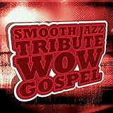  Wow Gospel Smooth Jazz Tribute