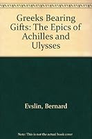 Greeks Bearing Gifts: The Epics of Achilles and Ulysses 0590074318 Book Cover