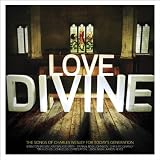 Love Divine: The Songs of Charles Wesley for Today's Generation